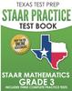 The TEXAS TEST PREP STAAR Practice Test Book STAAR Mathematics Grade 3 : Includes 3 Complete STAAR Math Practice Tests Book