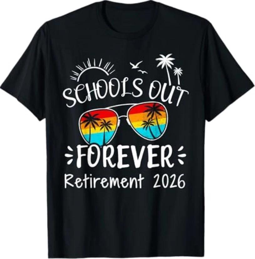 Schools Out Forever Retirement 2026 for Retired Teacher T-Shirt 4XL
