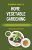 The Beginners Guide To Home Vegetable Gardening Book