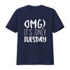 Omg Its Only Tuesday Unisexs T Shirt Vintage Stylish Versatile Streetwear Fashion Comfortable Soft Slightly Homme