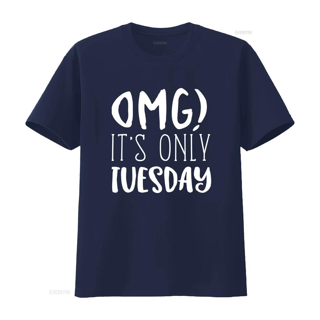 Omg Its Only Tuesday Unisexs T Shirt Vintage Stylish Versatile Streetwear Fashion Comfortable Soft Slightly Homme
