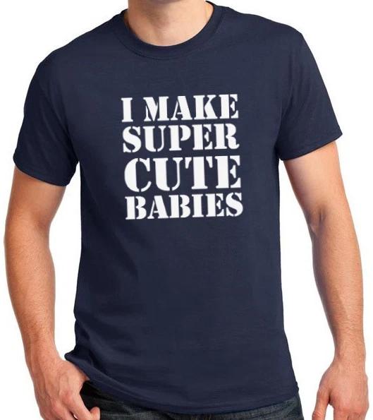 I Make Super Cute Babies T-shirt Funny Dad Pregnanacy T Shirt Tee Short Sleeve L