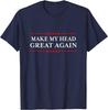 Make My Head Great Again - Migraine Hangover Head Surgery T-Shirt