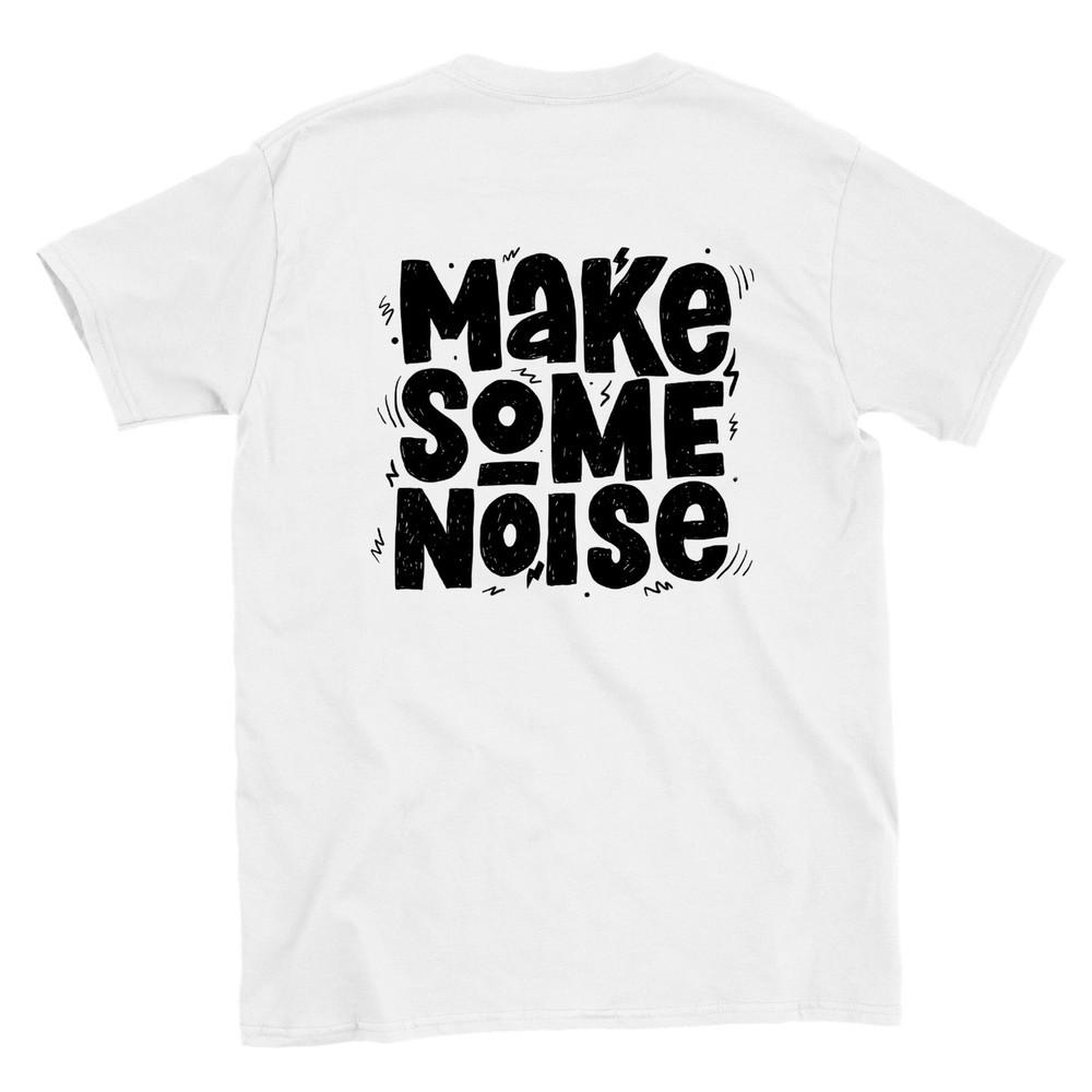 Make Some Noise! T-shirt Unisex T-Shirt XXXXL