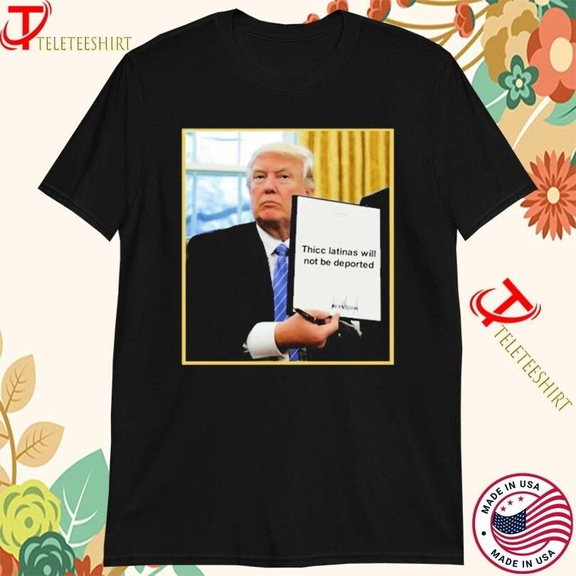 Trump Thicc Latinas Will Not Be Deported T-Shirts L