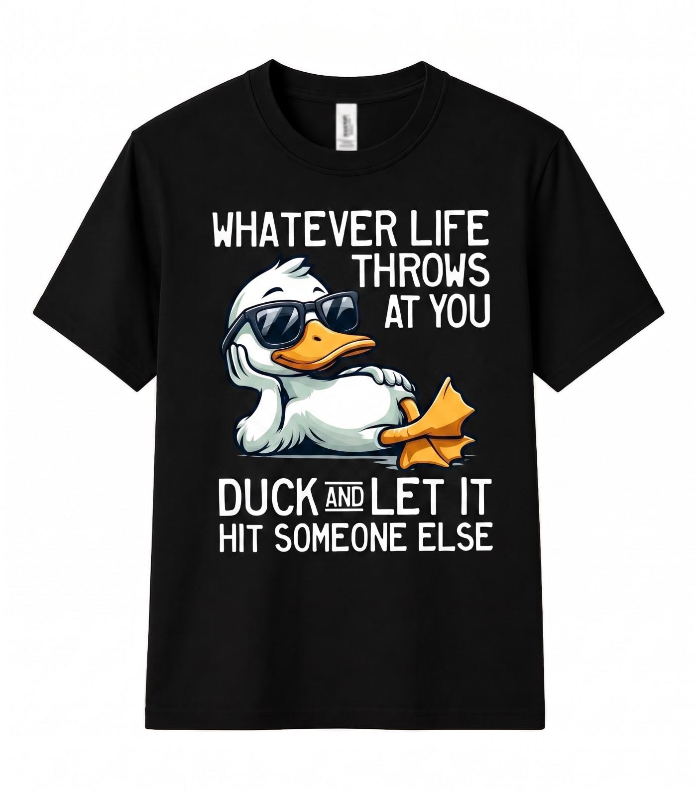 Whatever Life Throws At You Duck Funny Sarcastic Meme Humorous Unisex T Shirt Unisex T-Shirt XXL