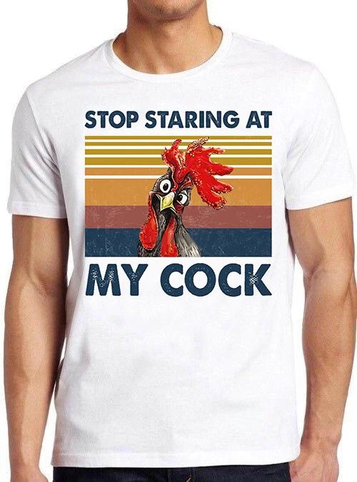 Stop Staring At My Cock Funny Joke Rude Novelty Offensive Cool Gift T Shirt M528 L