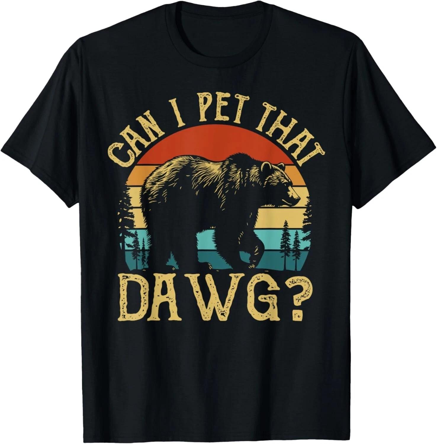Funny  Can I Pet That Dog?  T-Shirt – Cute Dawg Bear Meme Camping Hiking Tee M