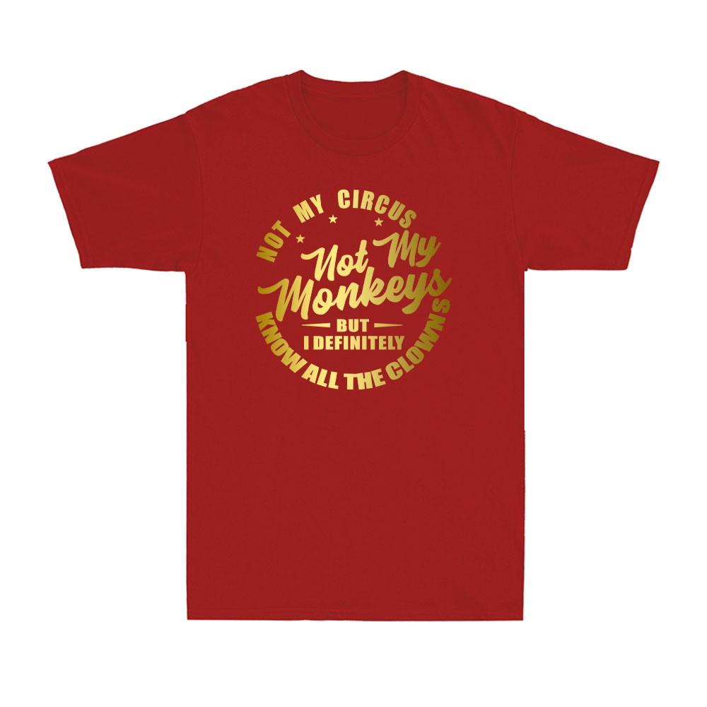 Not My Circus Not My Monkeys Funny Clowns Saying Gift Golden Print Unisexs TShirt