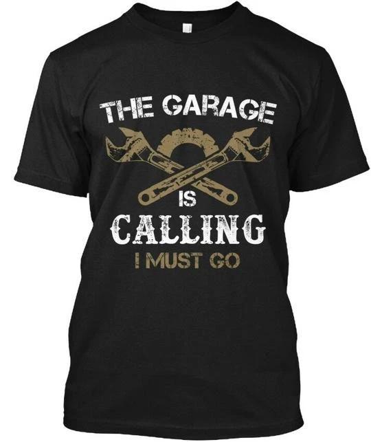 

The Garage Is Calling Mechanic - I Must Go T shirt Made in USA Size S to 5XL 4XL