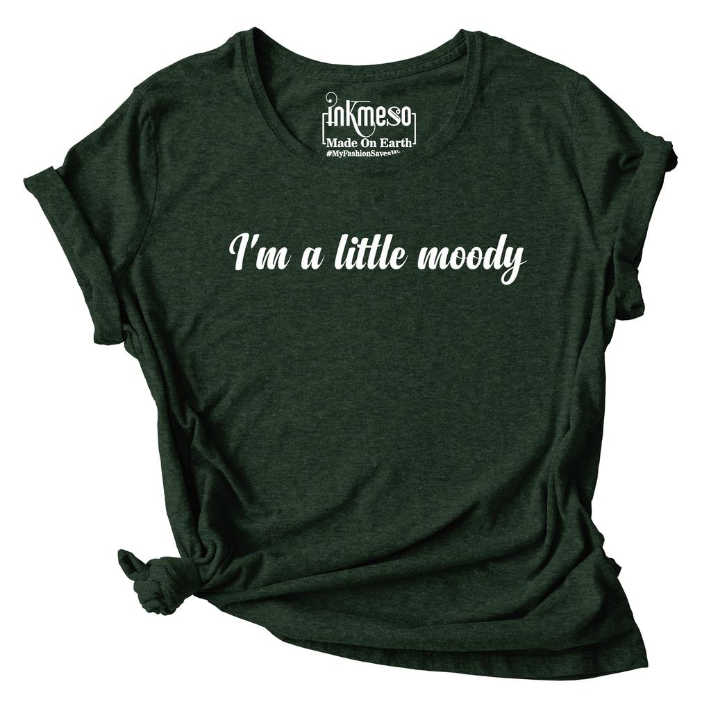 Inkmeso I'm A Little Moody Graphic Printed Tee Top Quote Tshirt