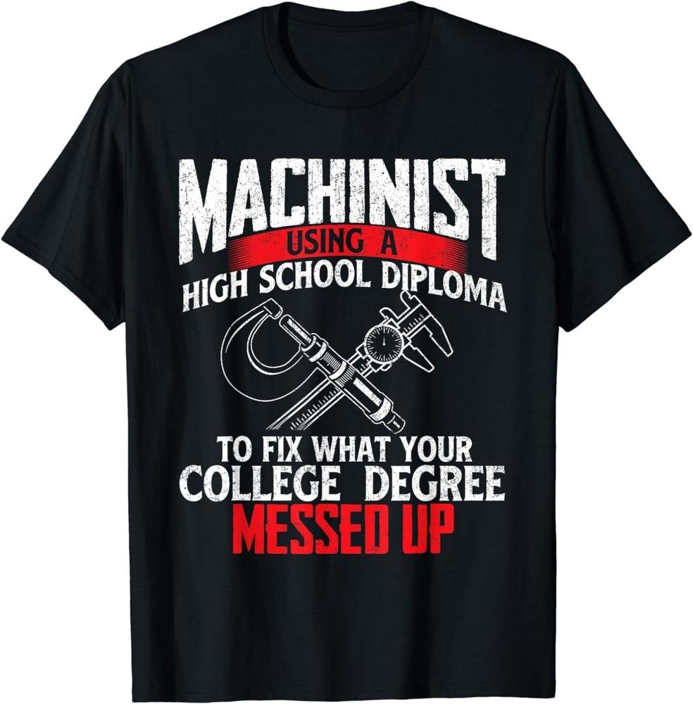 

Machinist Using A High School Diploma - CNC Machine Operator Gift Unisex T-Shirt S