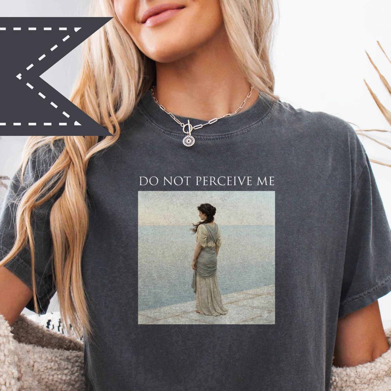 Do Not Perceive Me T-Shirt, Classical Art Meme Tee, Comfort Colors® Mom Shirt, Mother s Day Gift 4XL
