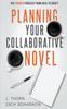 The Planning Your Collaborative Novel : The Proven Process From Idea To Draft Book