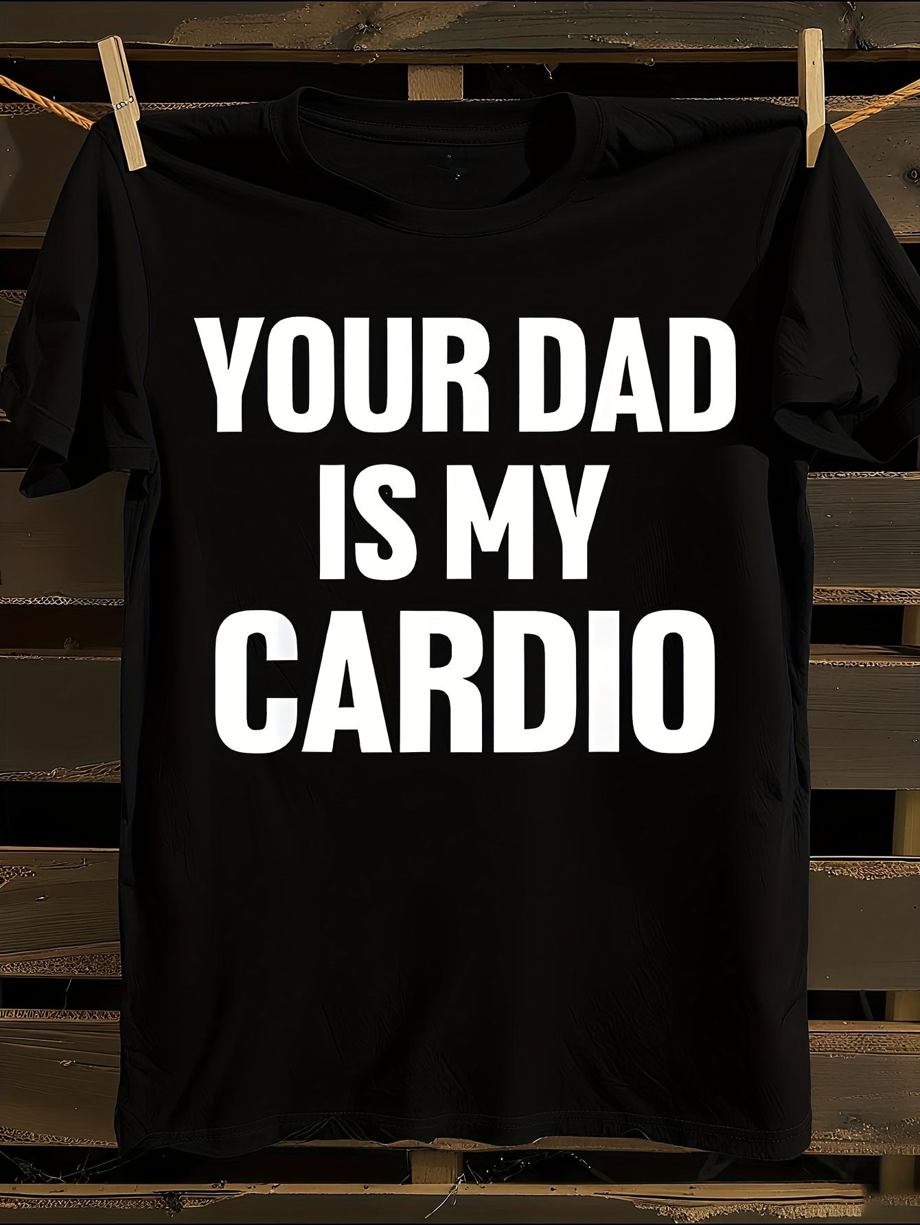 s Funny Your Dad Is My Cardio T-shirt M