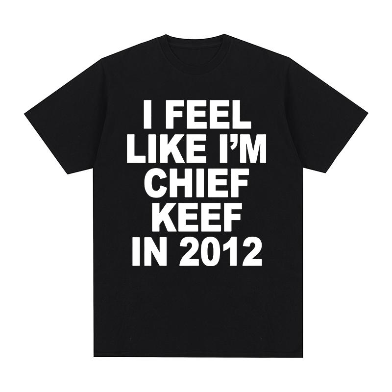 Hip Hop Rapper Vintage Tshirt Feel Like Im Chief Keef In 2012 Clothes Cotton Men T Shirt New TEE TSHIRT Womens Tops