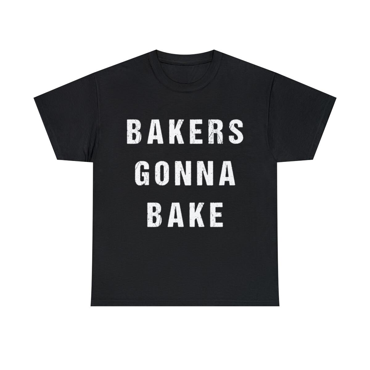Bakers Gonna Bake Graphic Tee Shirt, S-5XL S