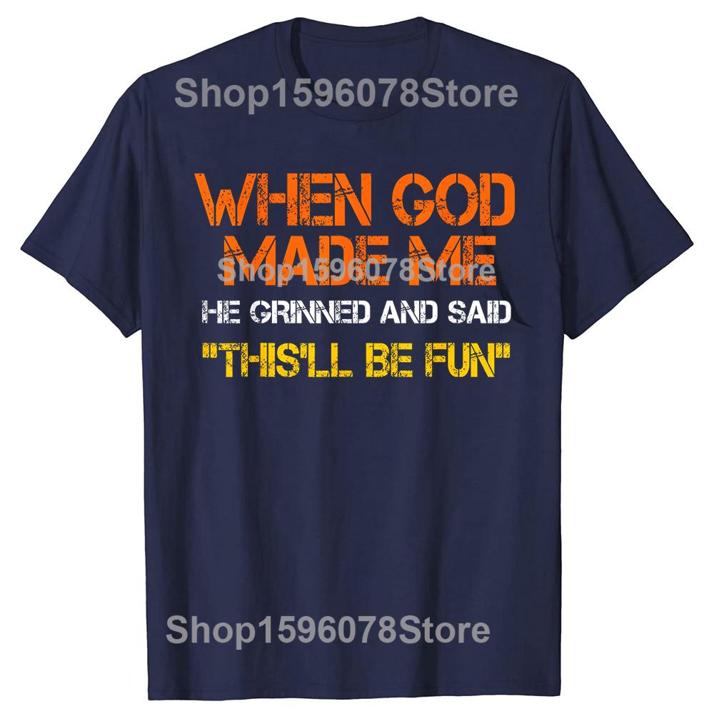 When God Made Me He Grinned and Said Tshirts Men Fashion Casual 100 Cotton Loose Oversized Crewneck Collar Hip Hop T Shirt