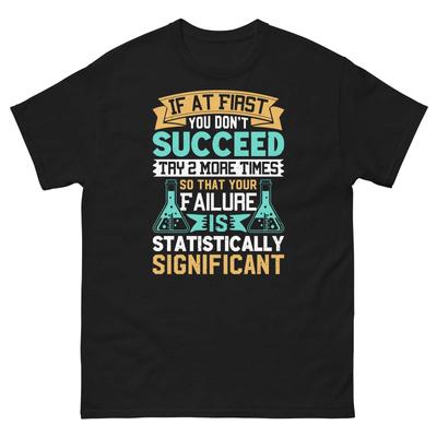 If At First You Don’t Succeed Try 2 More Times Sarcastic Unisex Classic Tee