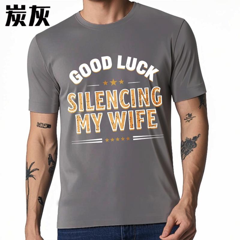 Everyday For Man Summer T Shirt Good Luck Silencing My Wife Short Sleeve Cotton Crew Neck Teenagers Tees Teeshirt For Man