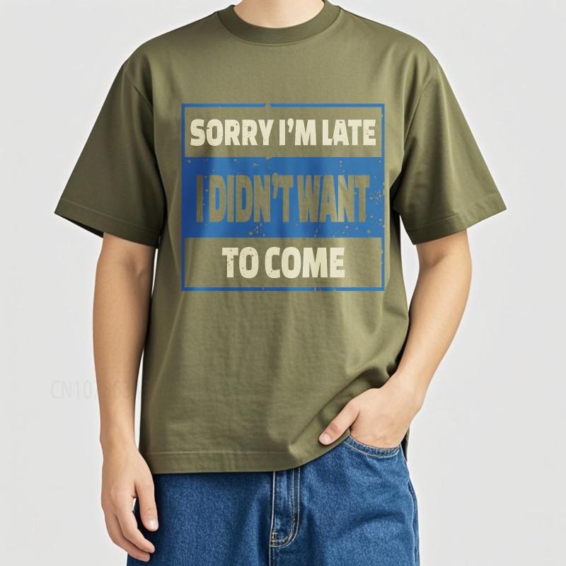 Oversized summer Man tshirt Sorry Im Late I Didnt Want To Come Short Sleeve Printed Round Neck tops cotton teeshirt for him