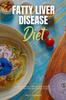 The Fatty Liver Disease Diet : A Beginner's Step by Step Guide with Recipes and a Meal Plan Book