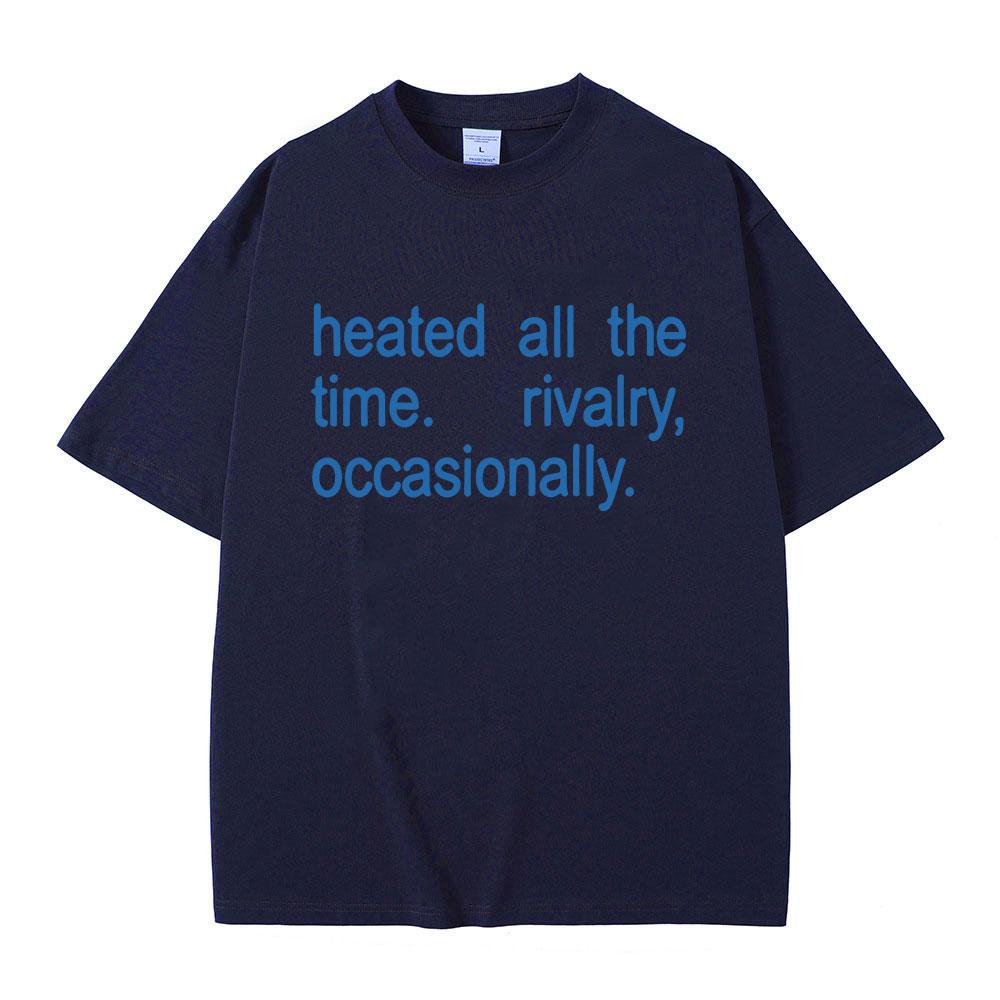 Hot Sale Classic Quote Heated Rivalry Heated All The Time Rivalry Occasionally Print T-shirt Unisex Women Fashion Oversized T Shirt