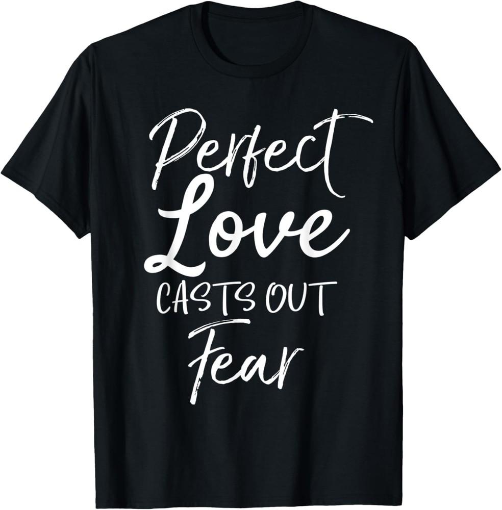 Bible Verse Quote Faith Saying Perfect Love Casts Out Fear T-Shirt Unisex T-Shirt XXL