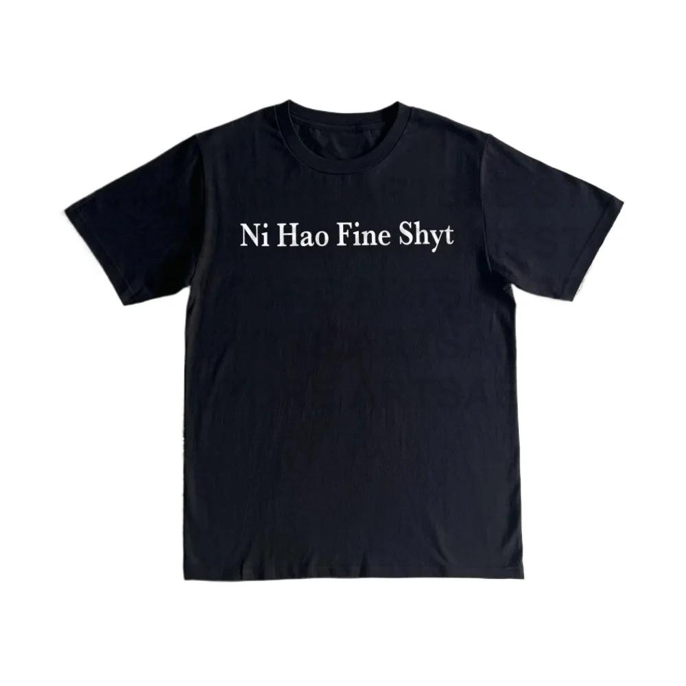 Ni Hao Fine Shyt Meme Slogan T-Shirt for Men and Women Cotton T Shirt Round Neck Short Sleeve Tshirt Y2k Summer Tee Clothes Tops