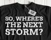So, Where's The Next Storm? Unisex Funny Storm Chaser T-Shirt Tornado Tees