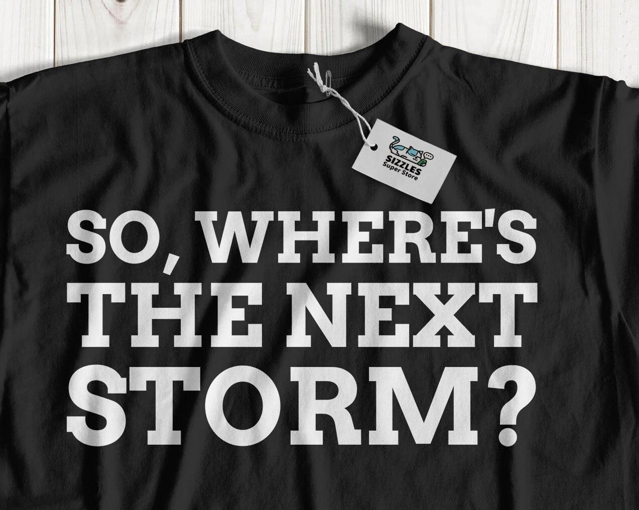 So, Where s The Next Storm? Unisex Funny Storm Chaser T-Shirt Tornado Tees M