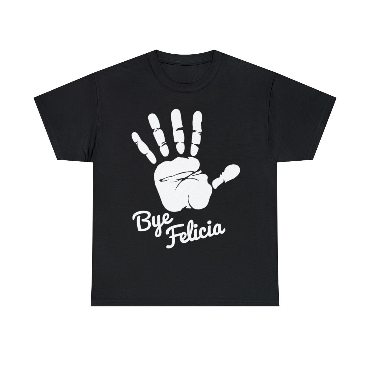 Bye Felicia Graphic Tee Shirt, S-5XL XXL