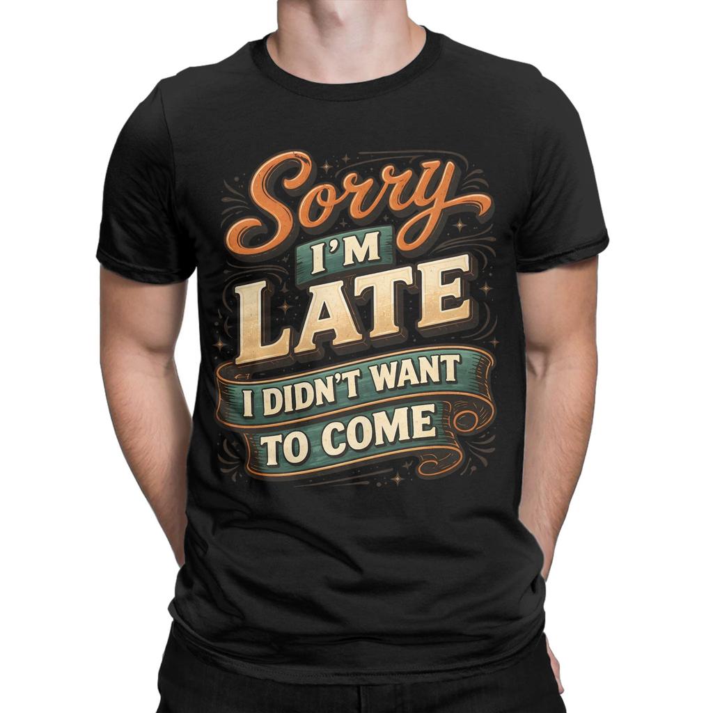 Vintage Sorry Im Late I Didnt Want to Come TShirt for Unisex Cotton T Shirts Funny Quote Short Sleeve Tees Gift Idea Clothes