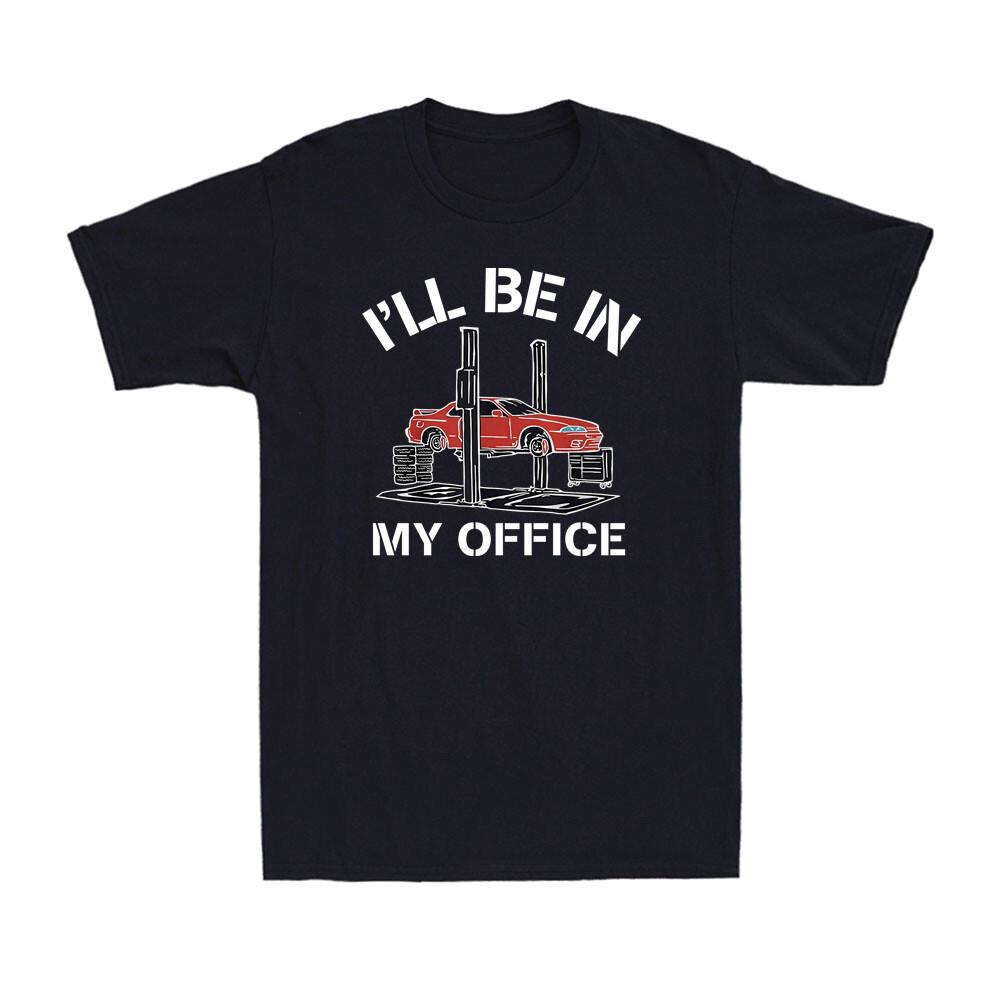 I ll Be In My Office Funny Auto Mechanic Gifts Car Mechanics Gift Men T-shirt S