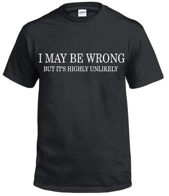 I MAY BE WRONG Funny Men's T-Shirt Novelty T Shirts Tee Joke Shirt Birthday Gift