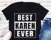 Best Karen Ever T-Shirt, Funny Karen Shirt, Sarcastic Shirt, Karen Shirt, Gift For Karen
