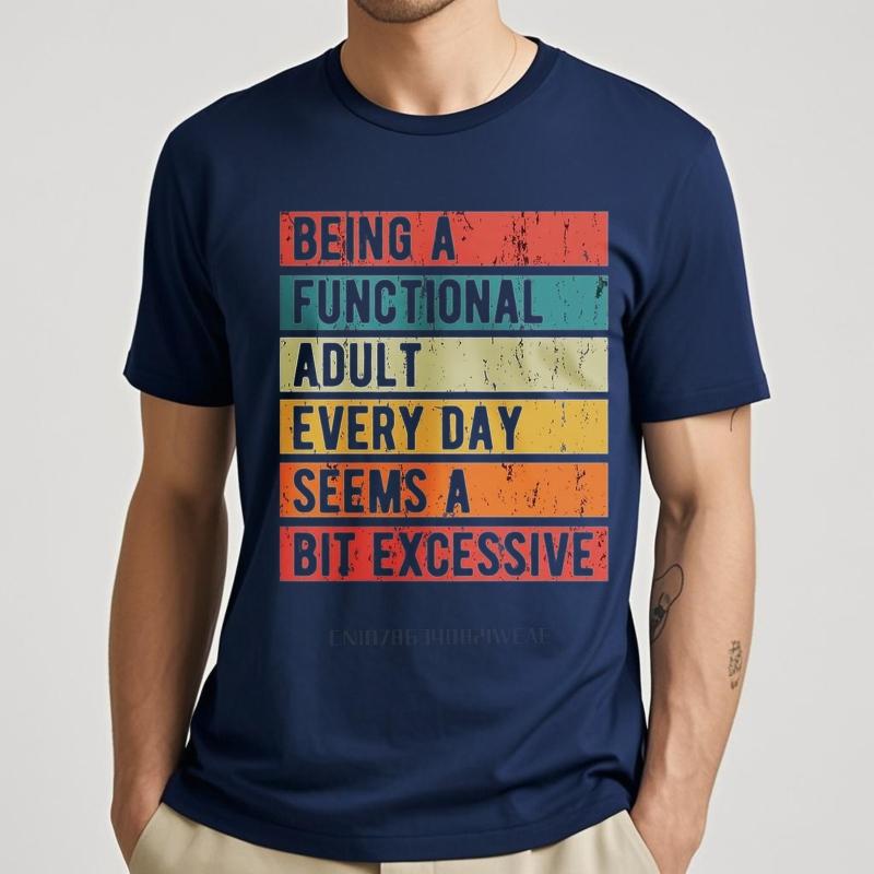 Brand summer Unisex t shirt Being A Functional Adult Every Day Seems A Bit Excessive Short Sleeve Soft Round Neck Top tees 3XL
