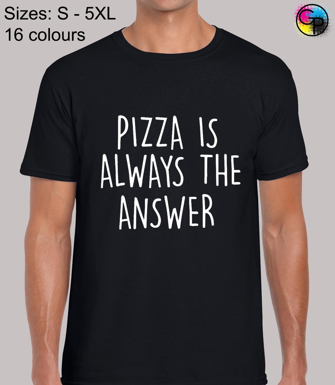 Pizza Is Always The Answer Joke Funny Regular Fit T-Shirt Mens Womens Tees Top Top TShirt for Men L