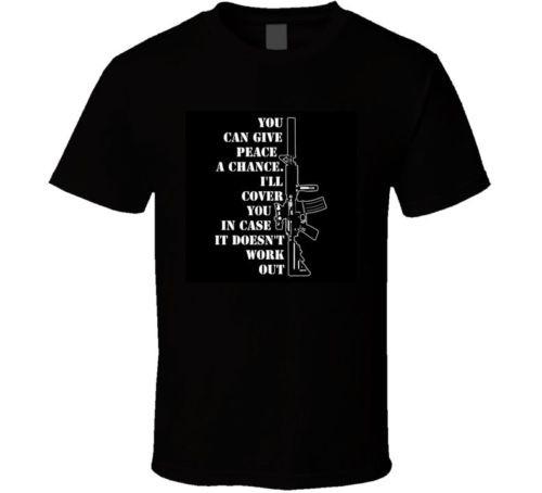 Give peace a chance, I ll cover you.. Gun rights 2A 2nd Amendment t shirt S