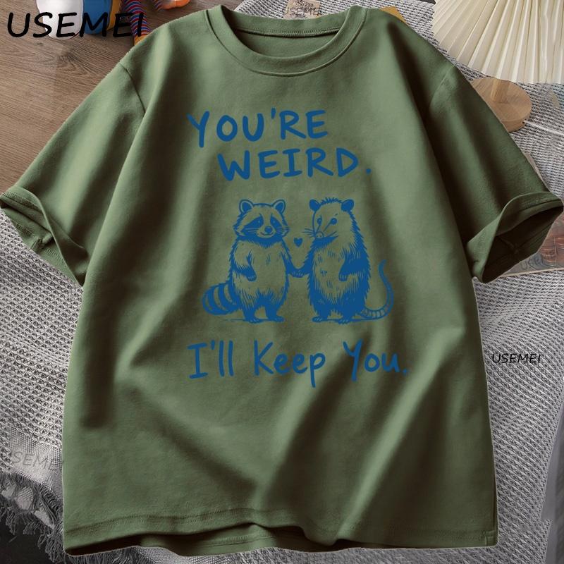 You're Weird I'll Keep You T Shirt Funny Raccoon T-Shirt Vintage Cotton Short Sleeve Loose Tshirt Men Women Graphic Tees Clothes