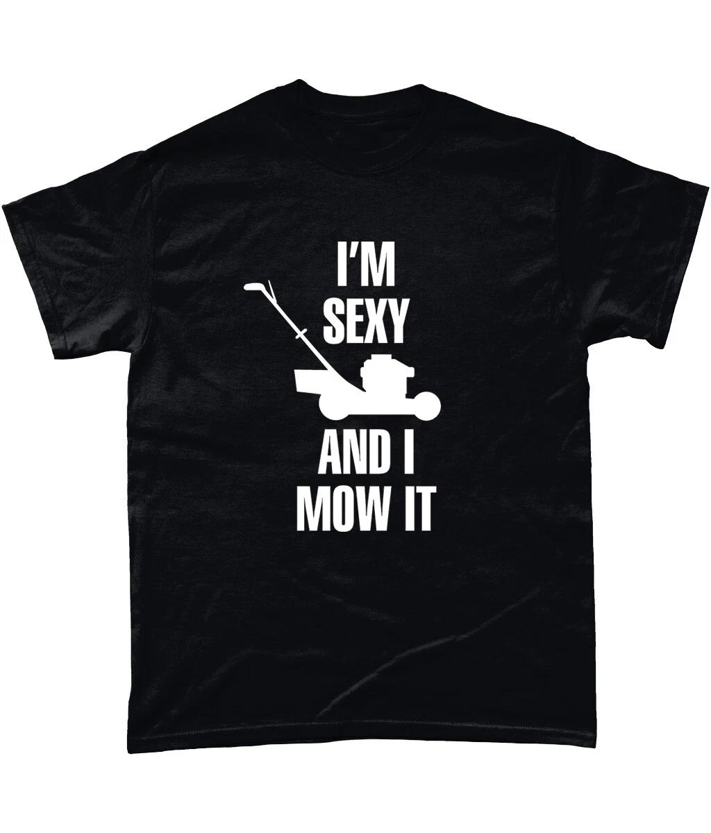

Im Sexy And I Mow It T Shirt Joke Father Husband Gardening Funny Gift 2XL
