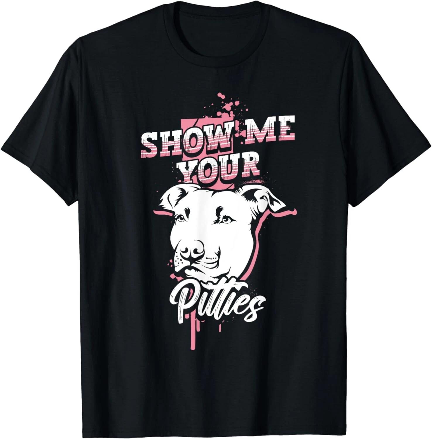 Show Me Your Pitties Funny Pitbull Mama Pittie Mom Dog Lover Gift Unisex T-Shirt 2XL