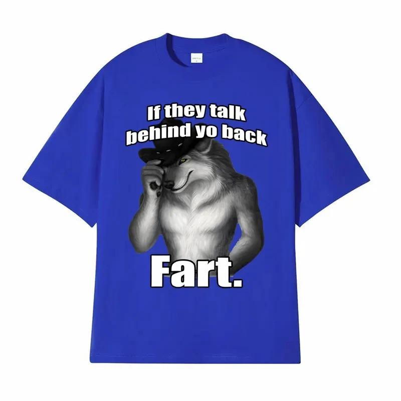If They Talk Behind Yo Back Fart Wolf Literally Me Funny Meme Emo T-shirt Men's Harajuku Retro Oversized Cotton T Shirt