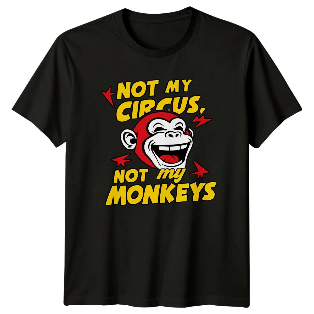 Not My Circus Not My Monkeys Funny Sarcastic Monkey Graphic T-Shirt XXXXL