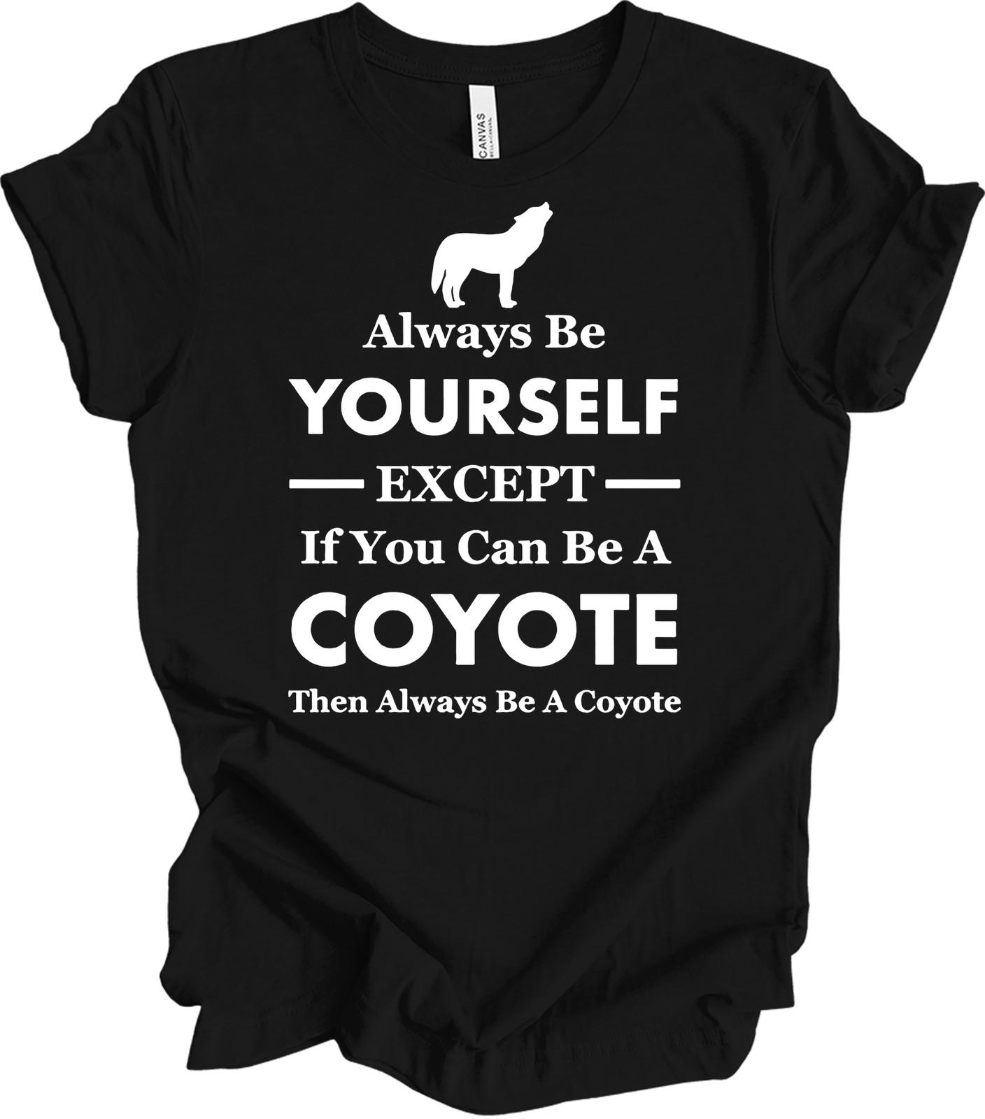 Coyote Shirt Always Be Yourself Coyote Lover Gift Coyote Fan Tee Howling Coyote M