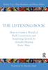 The The Listening Book : How To Create a World of Rich Connections and Surprising Growth by Actually Hearing Each Other Book