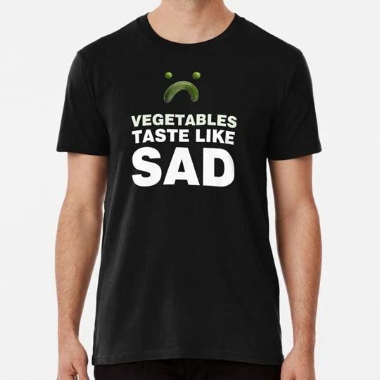 Vegetables Taste Like Sad Size S to 5XL Made in the USA T-Shirt XL