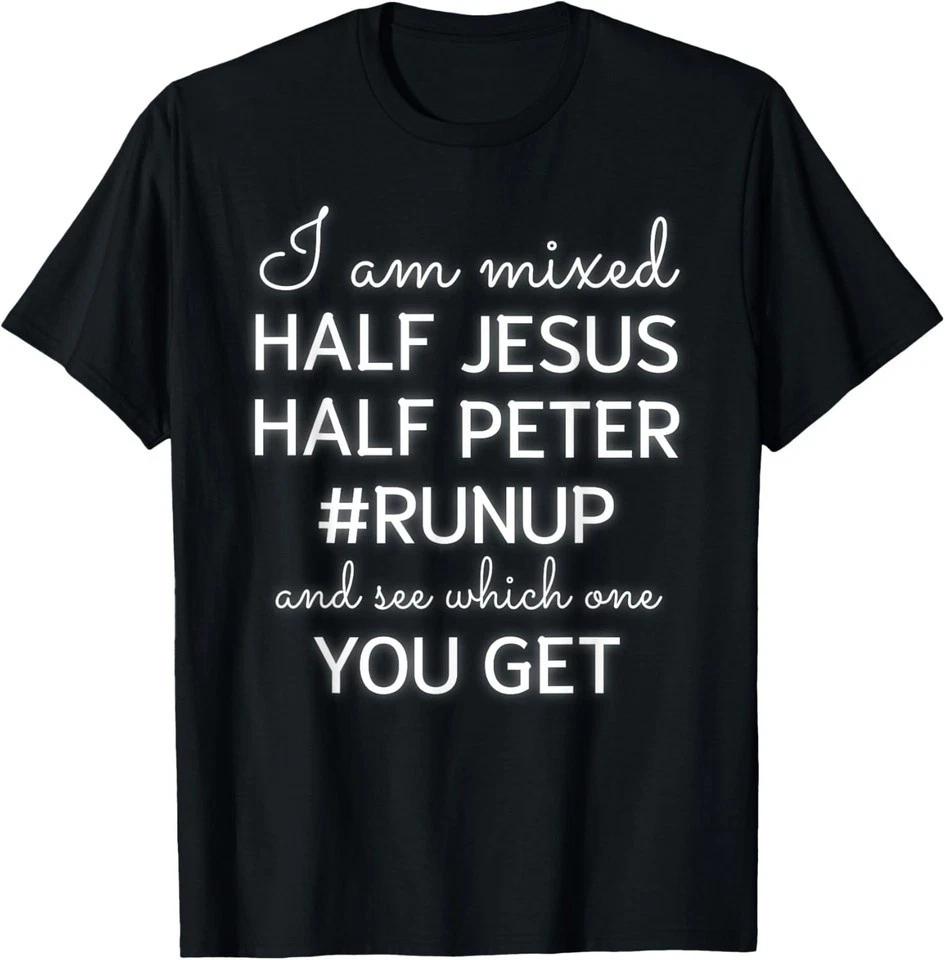 

I Am Mixed Half Jesus And Half Peter Funny Christian Unisex T-Shirt Q7481 4XL
