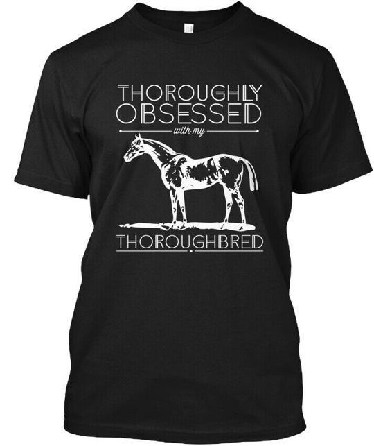 

Thoroughly Obsessed With My Thoroughbred - T-Shirt Made in USA S to 5XL 4XL