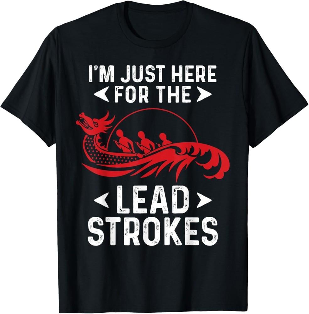 

Funny Dragon Boat Racing Paddle Just Here for Lead Strokes T-Shirt 2XL